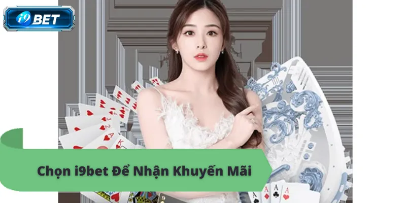 Chọn i9bet Để Nhận Khuyến Mãi