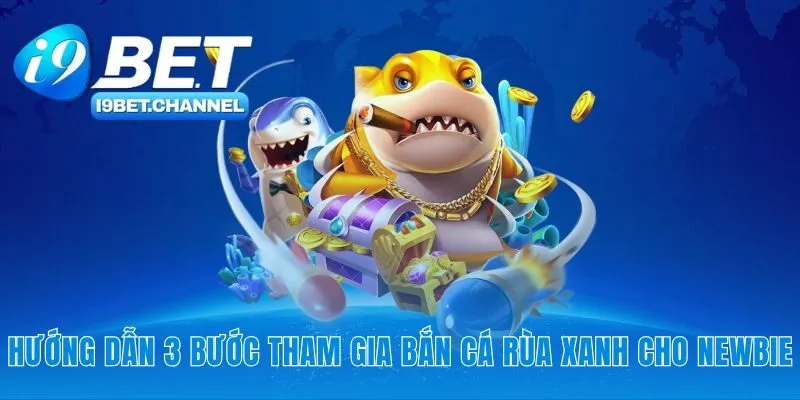 Con đường nhanh nhất để tham gia bắn cá rùa xanh