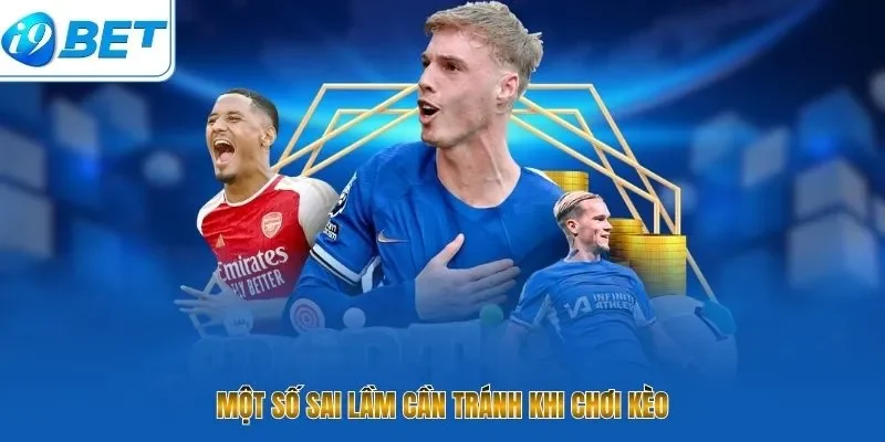 Một số sai lầm cần tránh khi chơi kèo