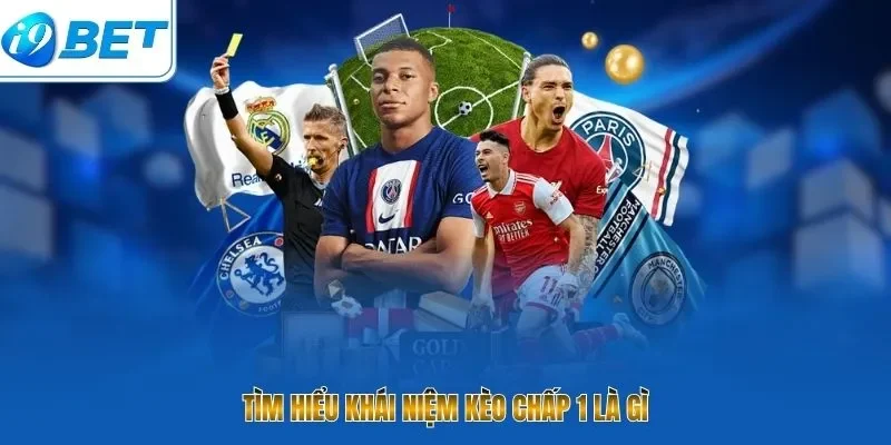 Tìm hiểu khái niệm kèo chấp 1 là gì