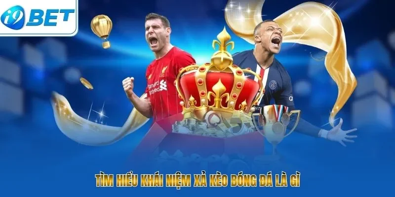 Tìm hiểu khái niệm xả kèo bóng đá là gì